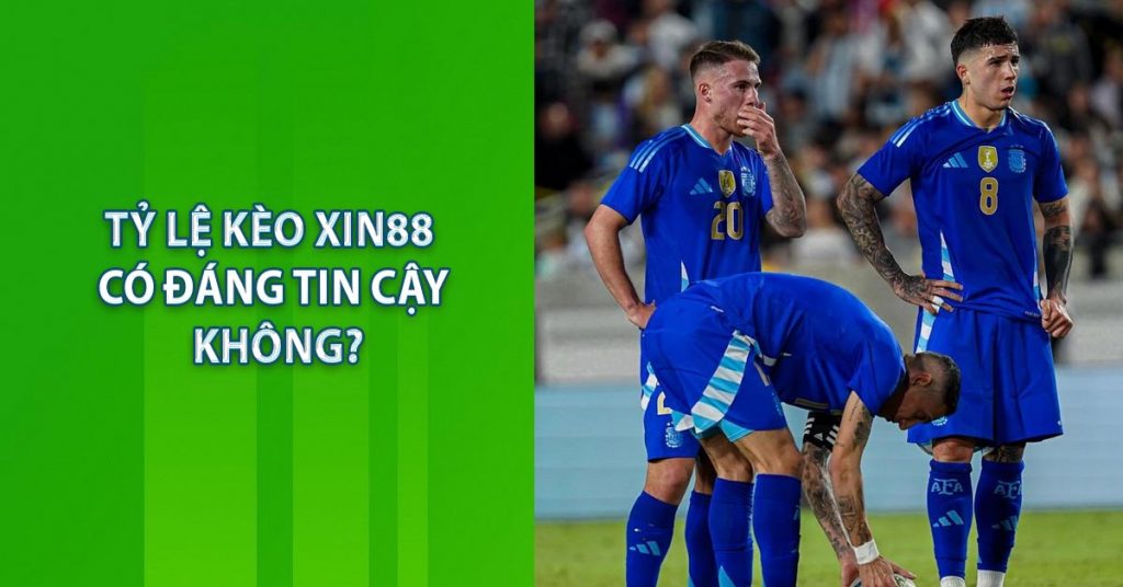 Tỷ lệ kèo XIN88 có đáng tin cậy không?